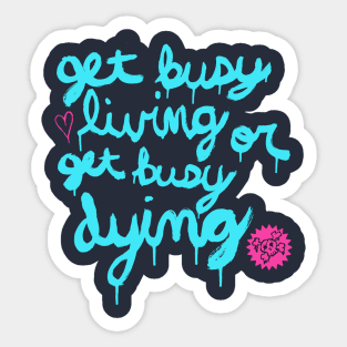 Get Busy Living or Get Busy Dying Sticker